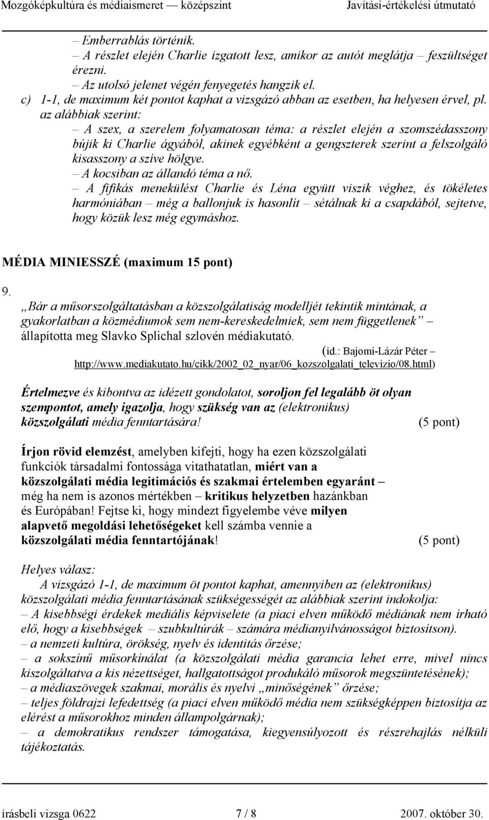 az alábbiak szerint: A szex, a szerelem folyamatosan téma: a részlet elején a szomszédasszony bújik ki Charlie ágyából, akinek egyébként a gengszterek szerint a felszolgáló kisasszony a szíve hölgye.