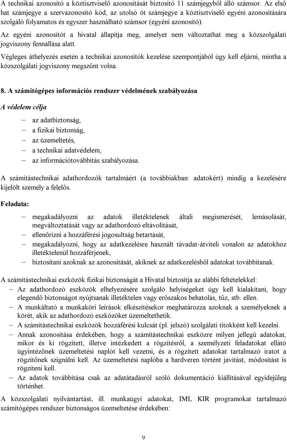 Az egyéni azonosítót a hivatal állapítja meg, amelyet nem változtathat meg a közszolgálati jogviszony fennállása alatt.