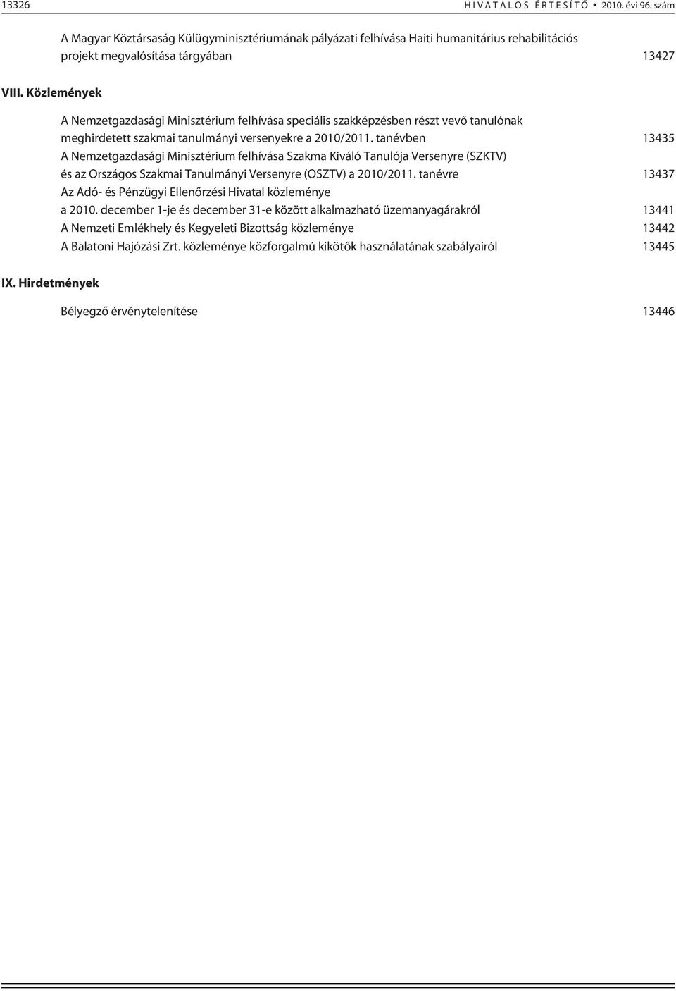 tanévben 13435 A Nemzetgazdasági Minisztérium felhívása Szakma Kiváló Tanulója Versenyre (SZKTV) és az Országos Szakmai Tanulmányi Versenyre (OSZTV) a 2010/2011.