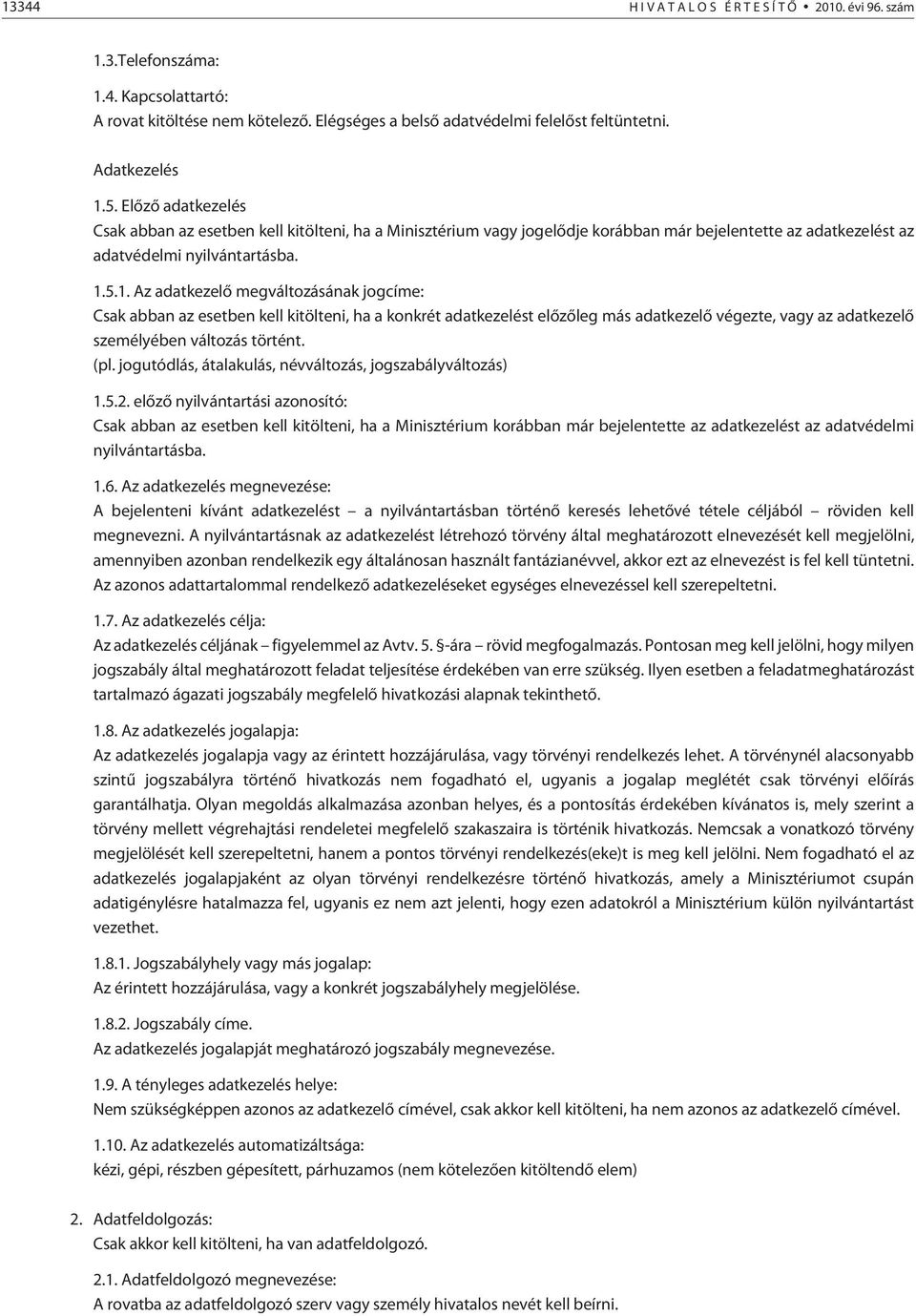 5.1. Az adatkezelõ megváltozásának jogcíme: Csak abban az esetben kell kitölteni, ha a konkrét adatkezelést elõzõleg más adatkezelõ végezte, vagy az adatkezelõ személyében változás történt. (pl.