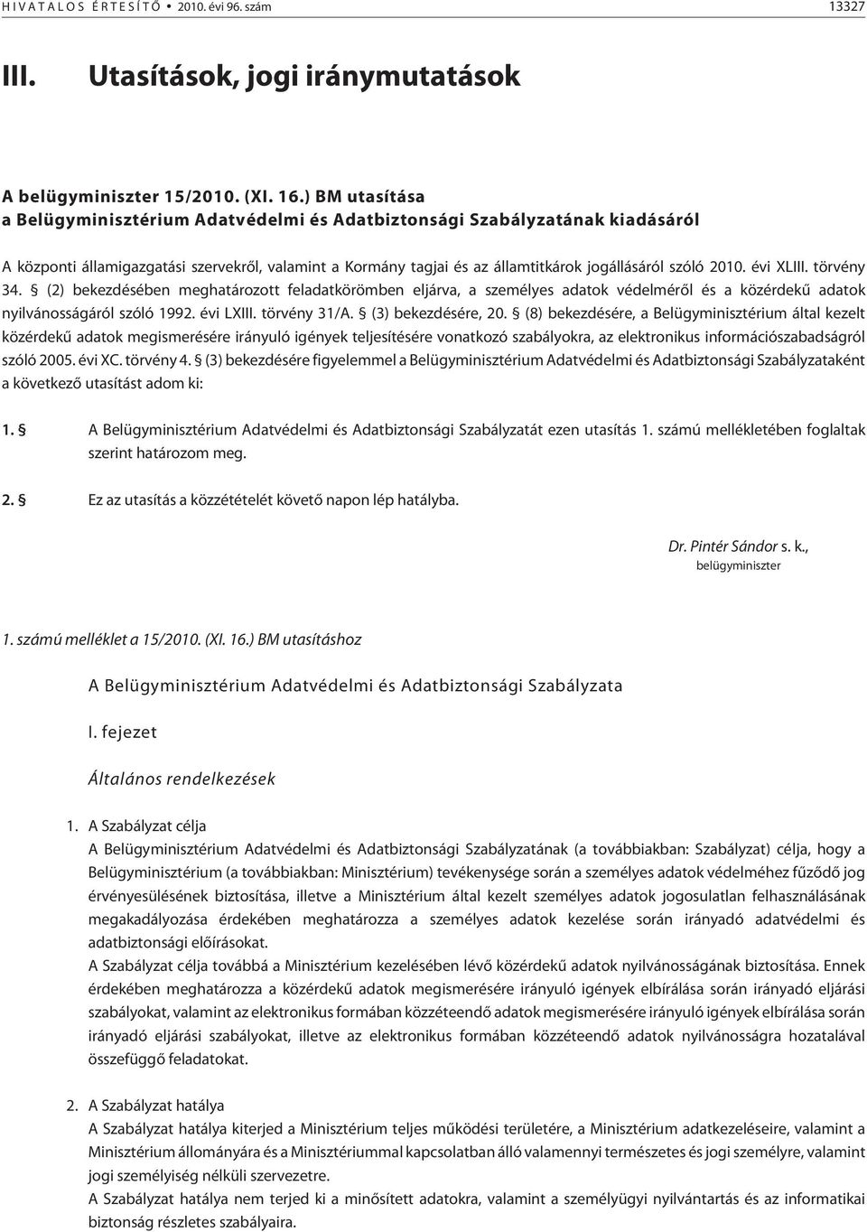2010. évi XLIII. törvény 34. (2) bekezdésében meghatározott feladatkörömben eljárva, a személyes adatok védelmérõl és a közérdekû adatok nyilvánosságáról szóló 1992. évi LXIII. törvény 31/A.