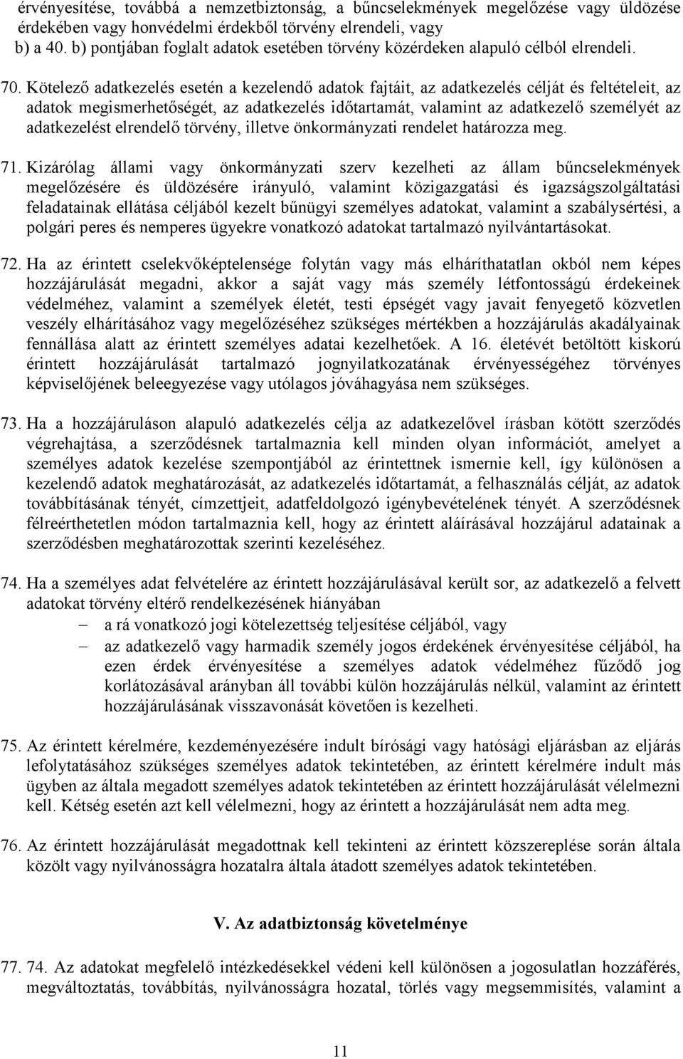 Kötelező adatkezelés esetén a kezelendő adatok fajtáit, az adatkezelés célját és feltételeit, az adatok megismerhetőségét, az adatkezelés időtartamát, valamint az adatkezelő személyét az adatkezelést