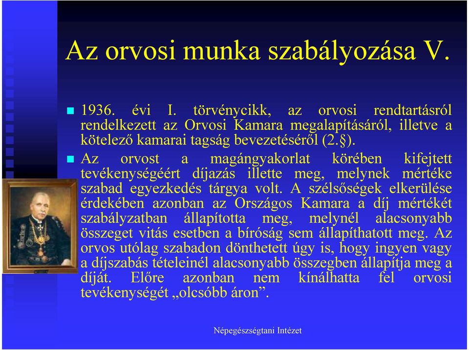 Az orvost a magángyakorlat körében kifejtett tevékenységéért díjazás illette meg, melynek mértéke szabad egyezkedés tárgya volt.