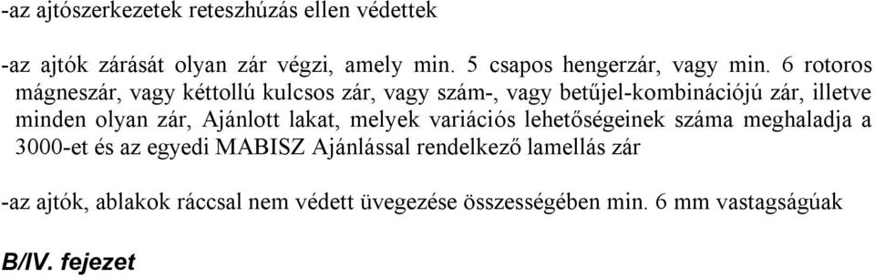 6 rotoros mágneszár, vagy kéttollú kulcsos zár, vagy szám-, vagy betűjel-kombinációjú zár, illetve minden olyan zár,