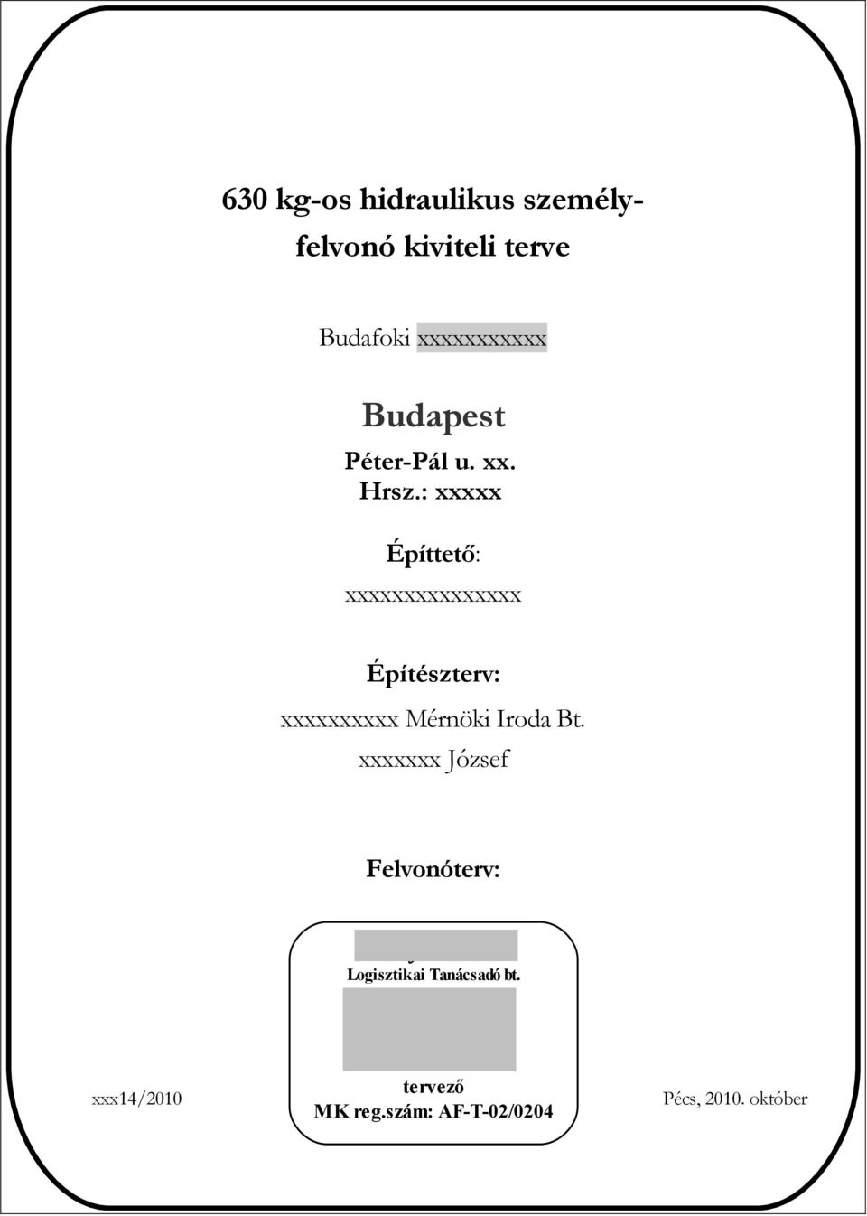 : xxxxx Építtető: xxxxxxxxxxxxxxx Építészterv: xxxxxxxxxx Mérnöki Iroda Bt.