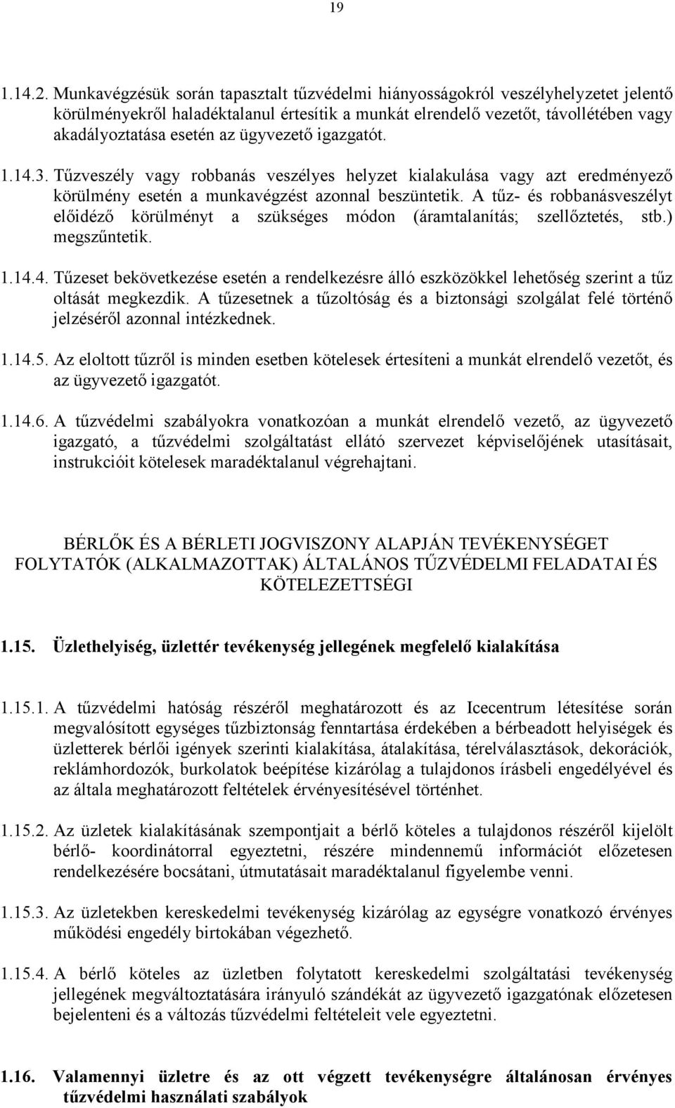 ügyvezetı igazgatót. 1.14.3. Tőzveszély vagy robbanás veszélyes helyzet kialakulása vagy azt eredményezı körülmény esetén a munkavégzést azonnal beszüntetik.