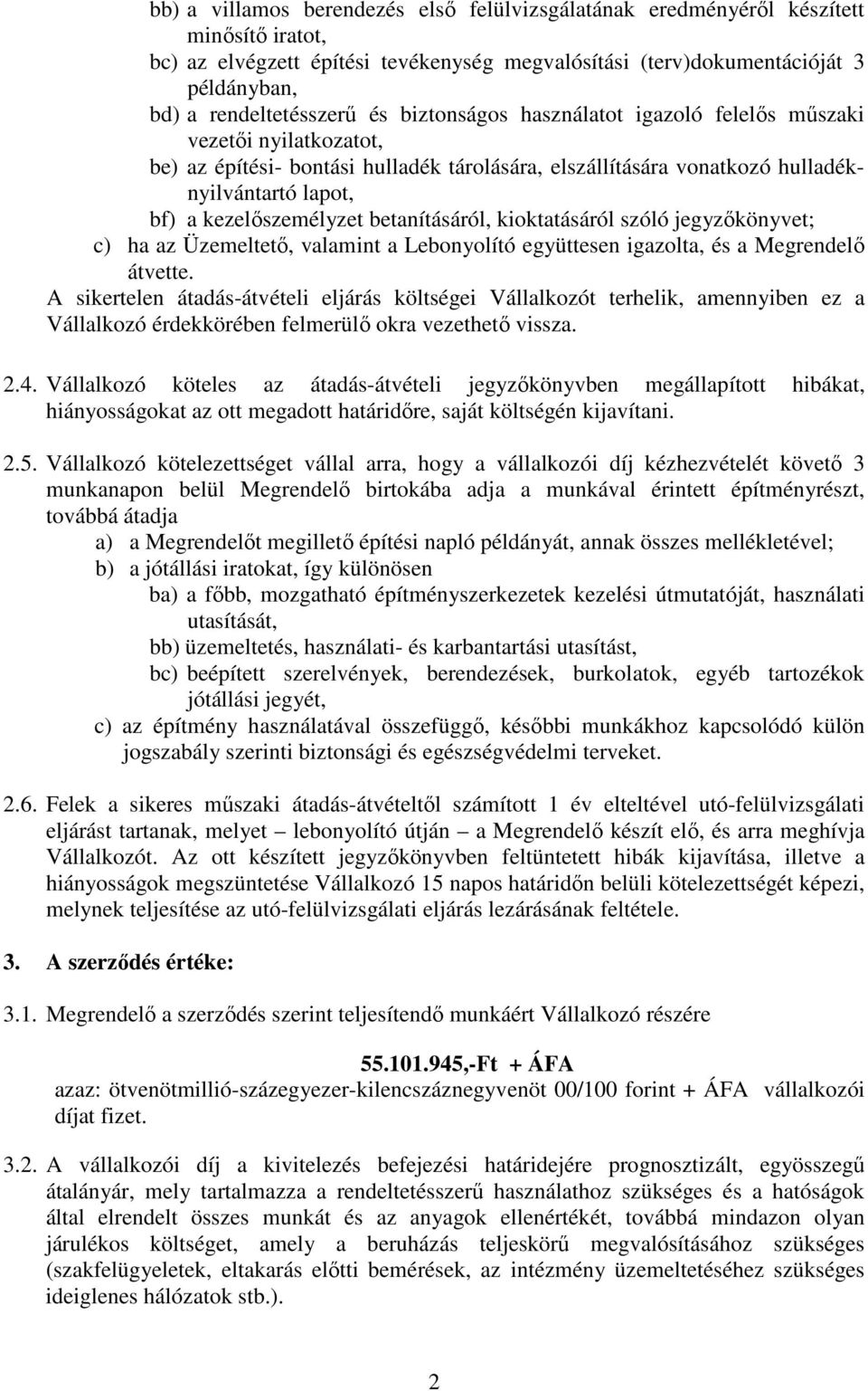 betanításáról, kioktatásáról szóló jegyzıkönyvet; c) ha az Üzemeltetı, valamint a Lebonyolító együttesen igazolta, és a Megrendelı átvette.