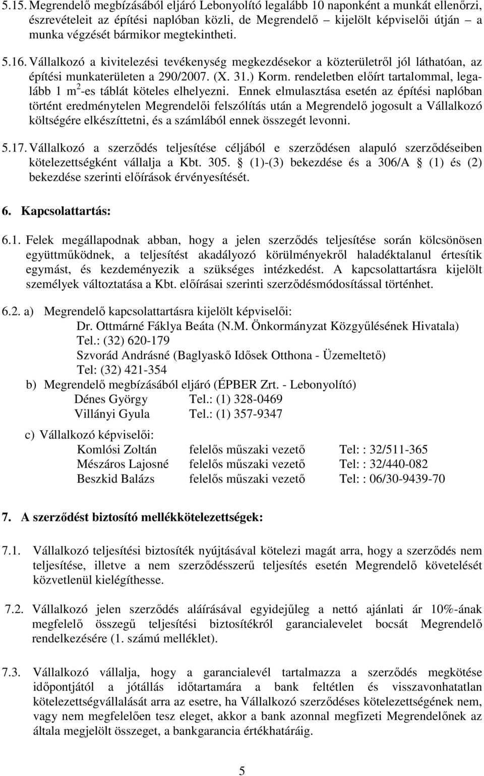 rendeletben elıírt tartalommal, legalább 1 m 2 -es táblát köteles elhelyezni.