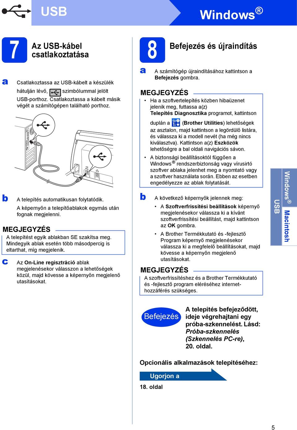 Az On-Line regisztráció lk megjelenésekor válsszon lehetőségek közül, mjd kövesse képernyőn megjelenő utsításokt. 8 és újrindítás A számítógép újrindításához kttintson gomr.