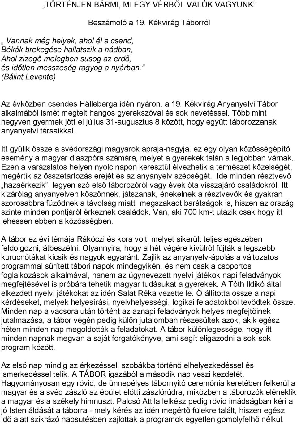 Több mint negyven gyermek jött el július 31-augusztus 8 között, hogy együtt táborozzanak anyanyelvi társaikkal.
