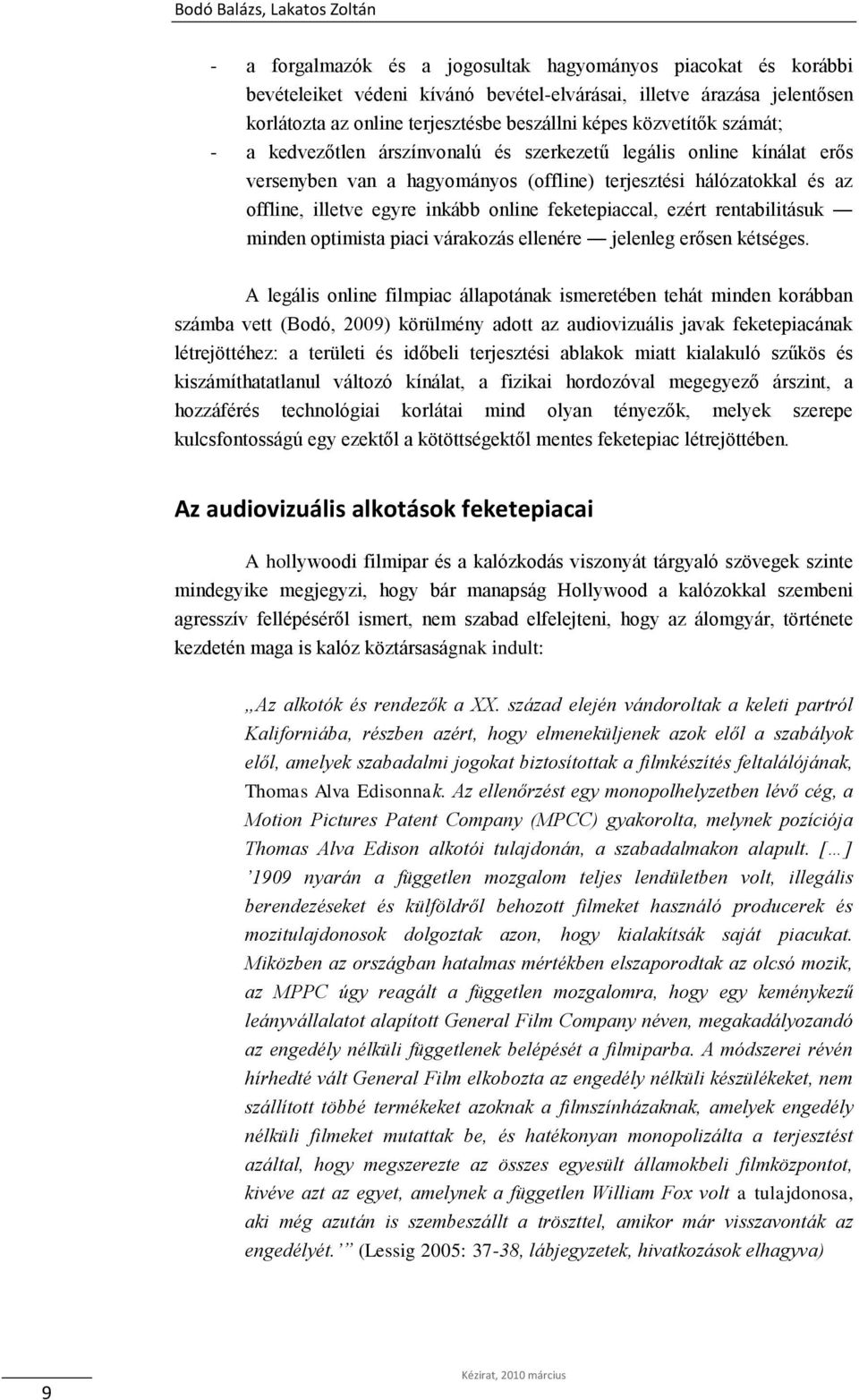 inkább online feketepiaccal, ezért rentabilitásuk minden optimista piaci várakozás ellenére jelenleg erősen kétséges.