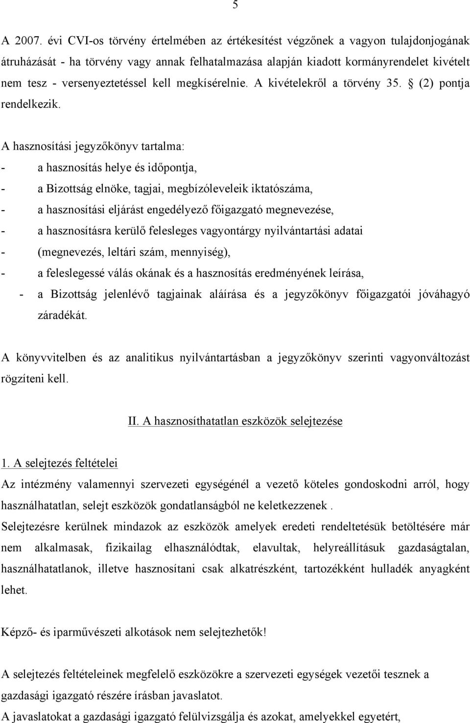 versenyeztetéssel kell megkísérelnie. A kivételekről a törvény 35. (2) pontja rendelkezik.