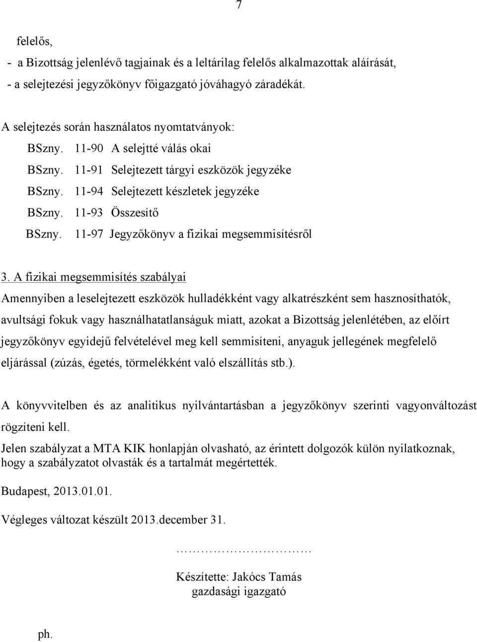 11-93 Összesítő BSzny. 11-97 Jegyzőkönyv a fizikai megsemmisítésről 3.