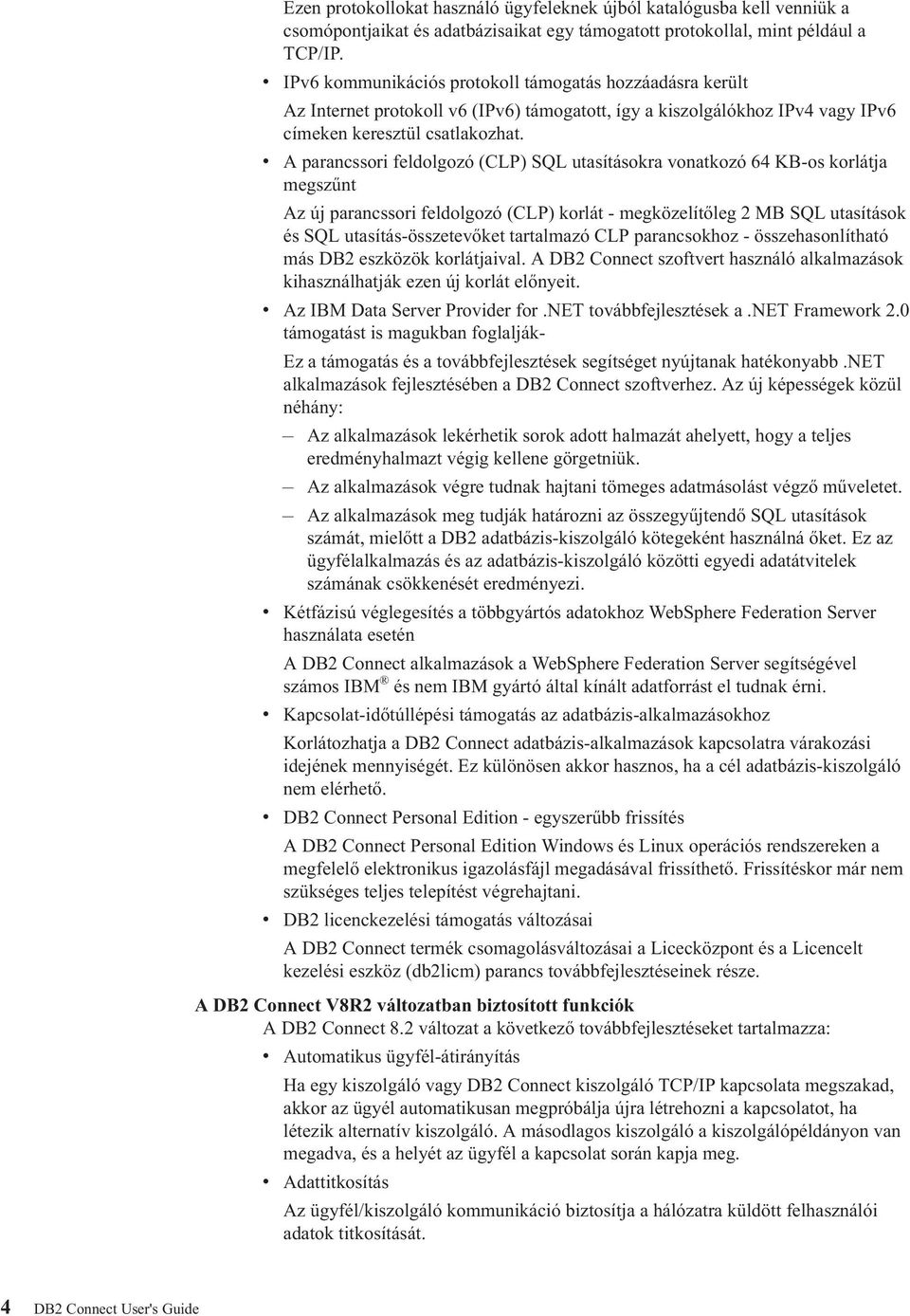v A parancssori feldolgozó (CLP) SQL utasításokra vonatkozó 64 KB-os korlátja megszűnt Az új parancssori feldolgozó (CLP) korlát - megközelítőleg 2 MB SQL utasítások és SQL utasítás-összetevőket