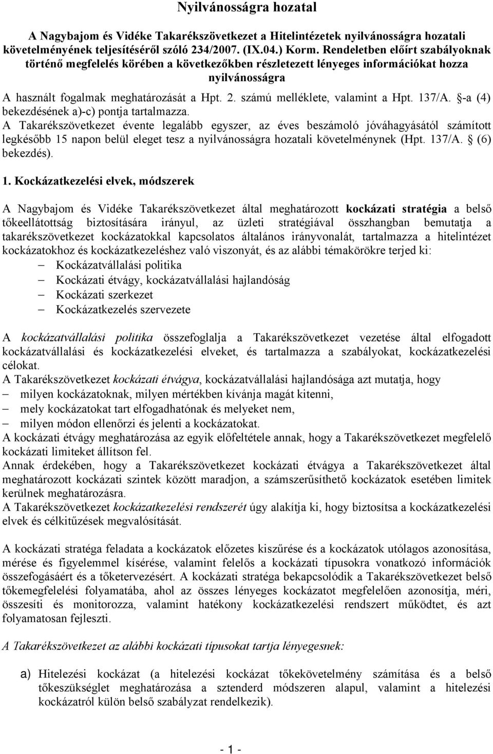 számú melléklete, valamint a Hpt. 137/A. -a (4) bekezdésének a)-c) pontja tartalmazza.