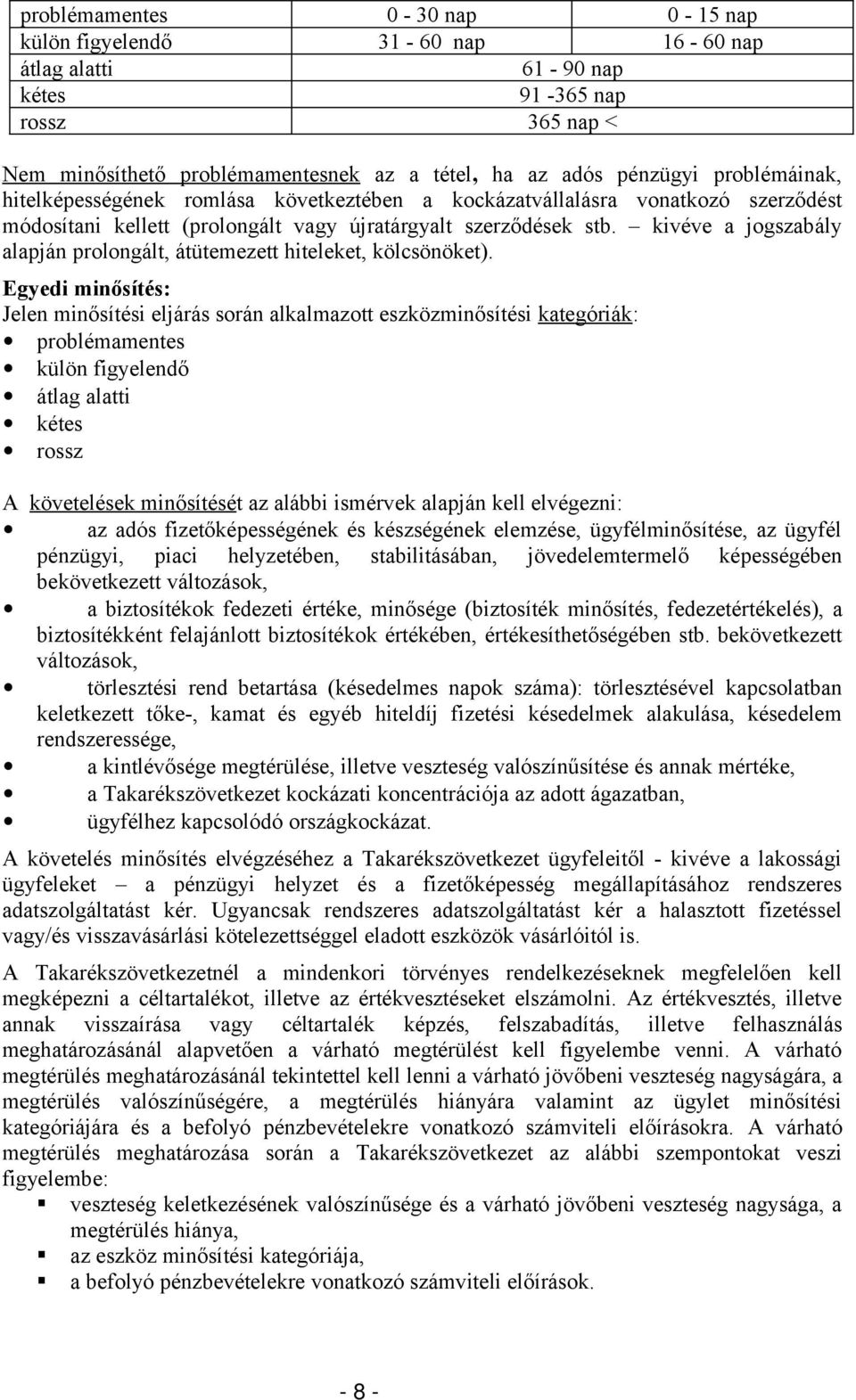 kivéve a jogszabály alapján prolongált, átütemezett hiteleket, kölcsönöket).