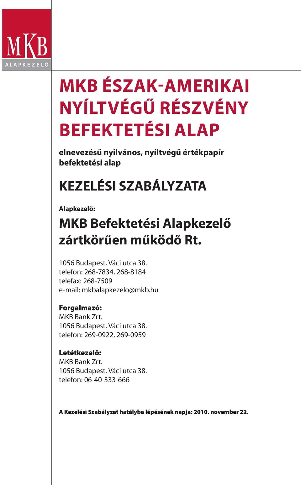 telefon: 268-7834, 268-8184 telefax: 268-7509 e-mail: mkbalapkezelo@mkb.hu Forgalmazó: MKB Bank Zrt. 1056 Budapest, Váci utca 38.