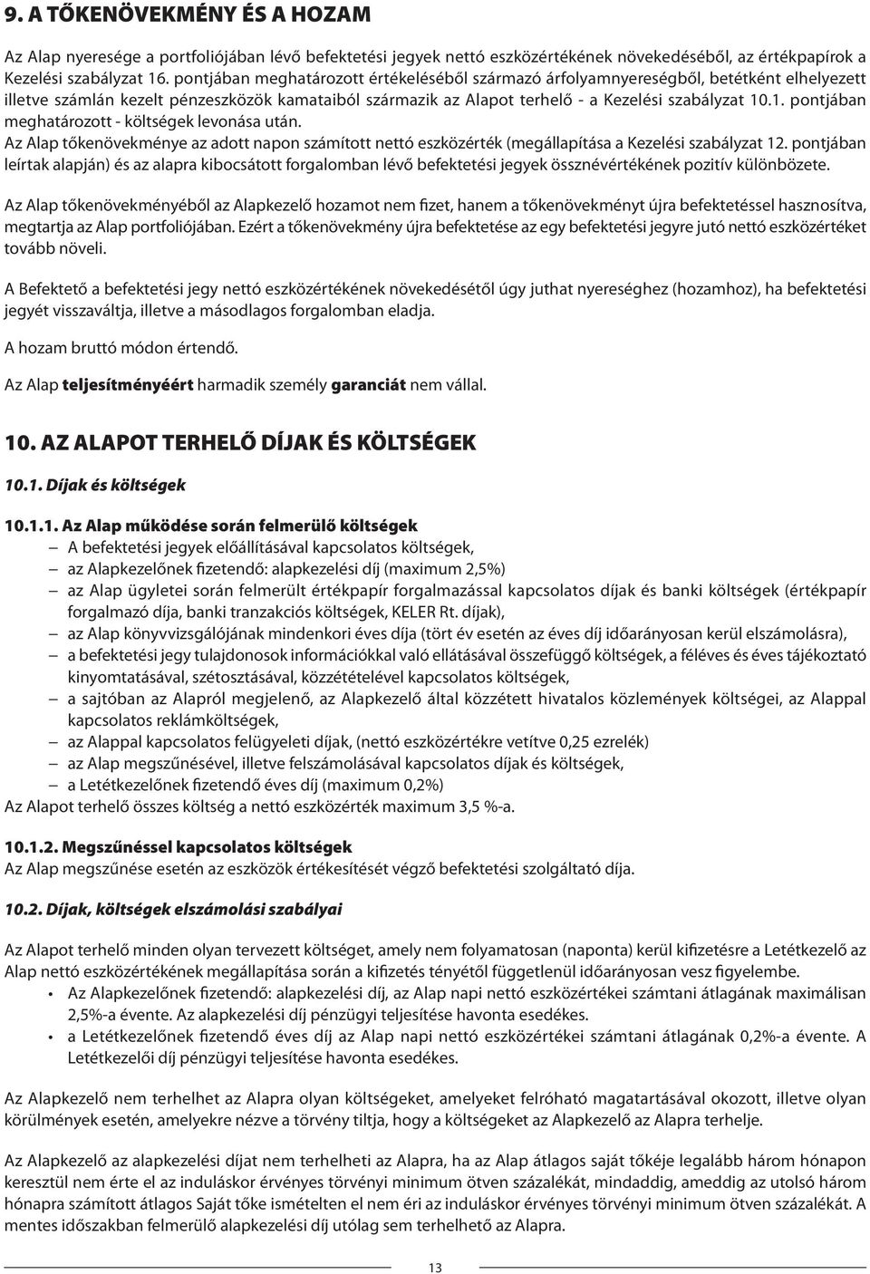 .1. pontjában meghatározott - költségek levonása után. Az Alap tőkenövekménye az adott napon számított nettó eszközérték (megállapítása a Kezelési szabályzat 12.