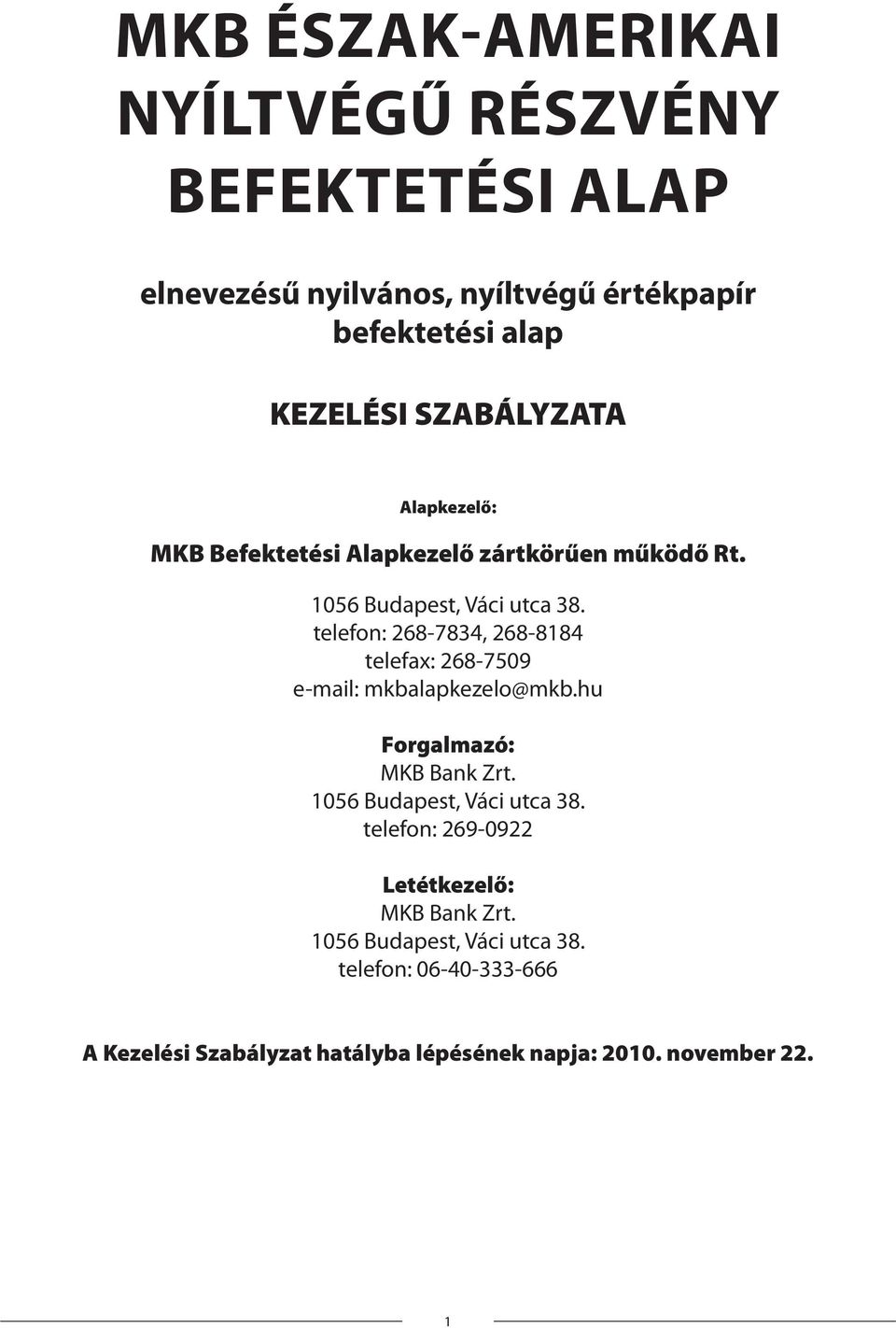 telefon: 268-7834, 268-8184 telefax: 268-7509 e-mail: mkbalapkezelo@mkb.hu Forgalmazó: MKB Bank Zrt. 1056 Budapest, Váci utca 38.