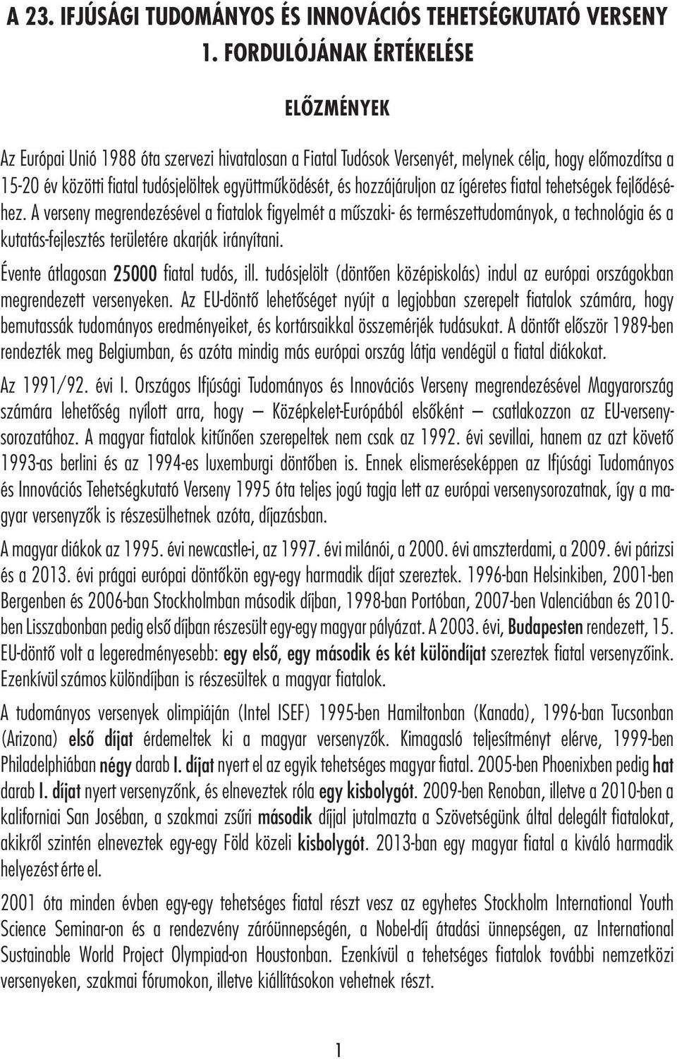és hozzájáruljon az ígéretes fiatal tehetségek fejlődéséhez.