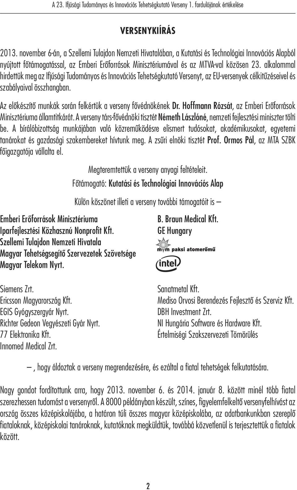 alkalommal hirdettük meg az Ifjúsági Tudományos és Innovációs Tehetségkutató Versenyt, az EU-versenyek célkitűzéseivel és szabályaival összhangban.