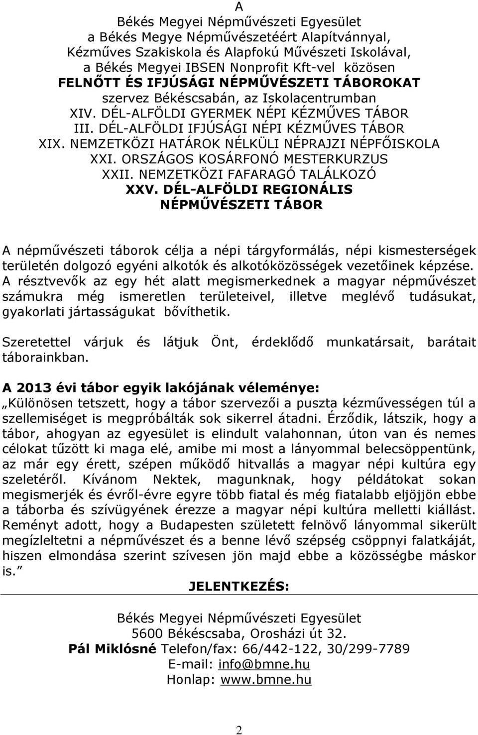 NEMZETKÖZI HATÁROK NÉLKÜLI NÉPRAJZI NÉPFŐISKOLA XXI. ORSZÁGOS KOSÁRFONÓ MESTERKURZUS XXII. NEMZETKÖZI FAFARAGÓ TALÁLKOZÓ XXV.