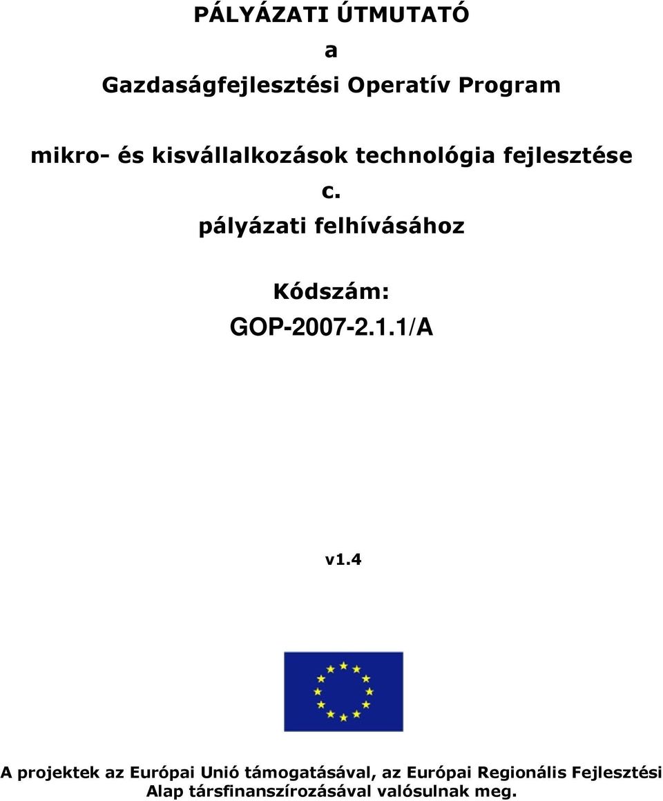pályázati felhívásához Kódszám: GOP-2007-2.1.1/A v1.