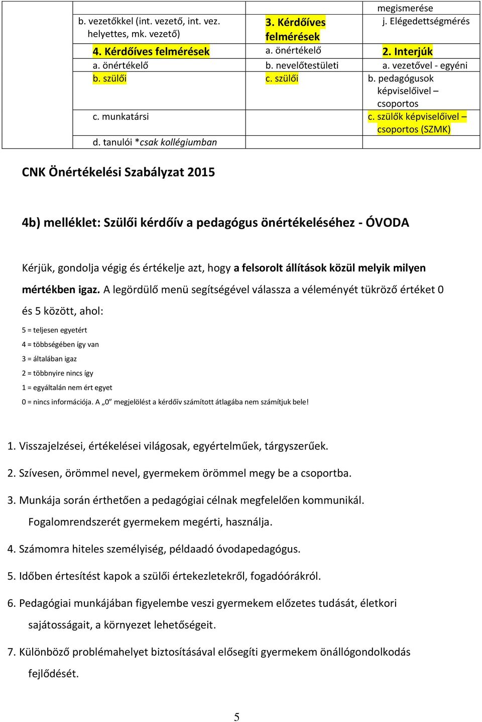 tanulói *csak kollégiumban CNK Önértékelési Szabályzat 2015 4b) melléklet: Szülői kérdőív a pedagógus önértékeléséhez - ÓVODA Kérjük, gondolja végig és értékelje azt, hogy a felsorolt állítások közül