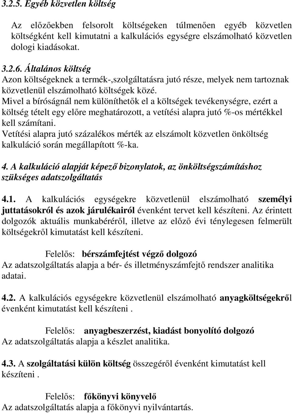 Mivel a bíróságnál nem különíthetők el a költségek tevékenységre, ezért a költség tételt egy előre meghatározott, a vetítési alapra jutó %-os mértékkel kell számítani.