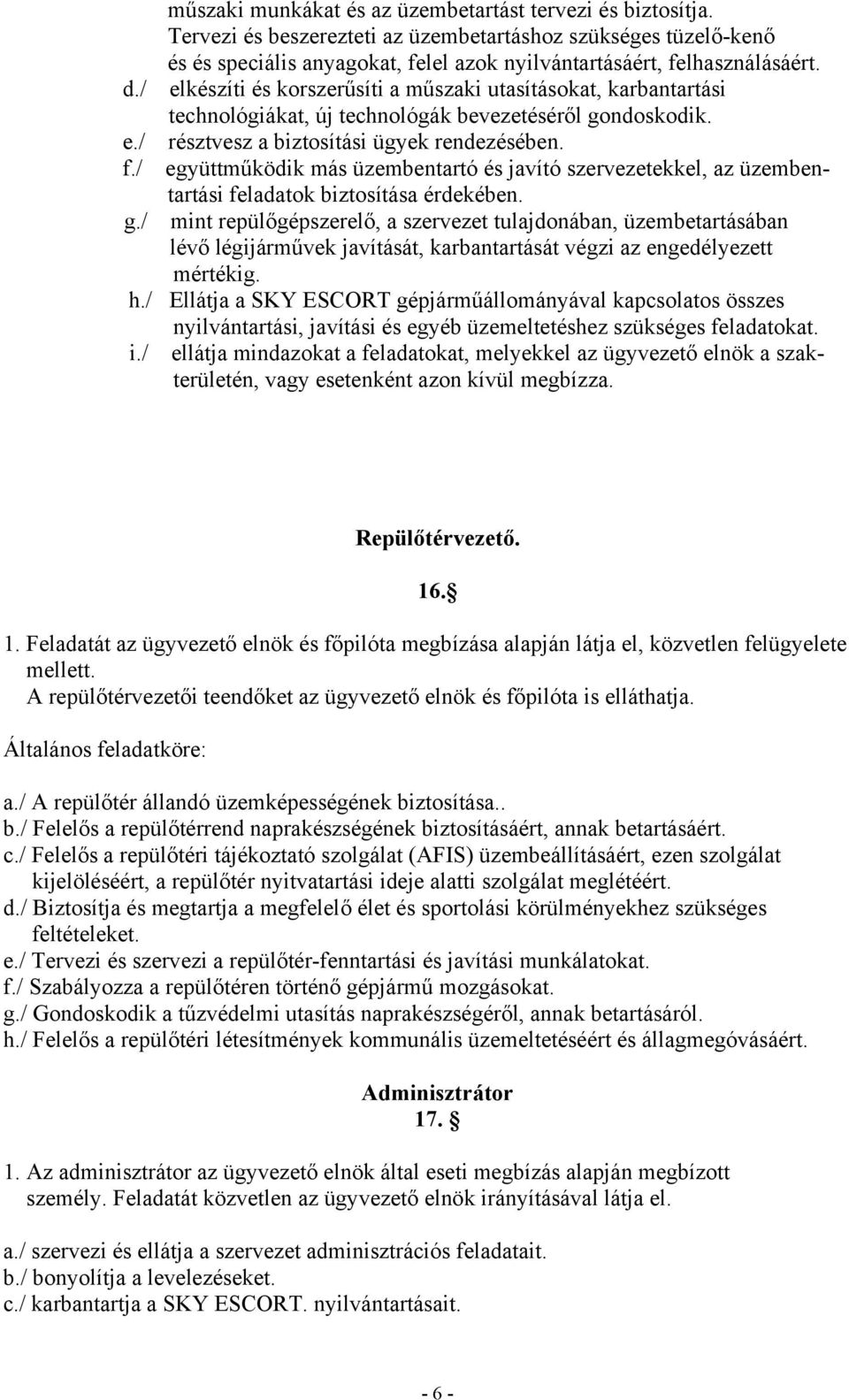 / együttműködik más üzembentartó és javító szervezetekkel, az üzembentartási feladatok biztosítása érdekében. g.