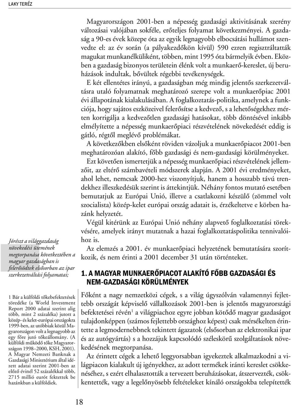 legnagyobb az egy fõre jutó tõkeállomány. (A külföldi mûködõ tõke Magyarországon 1998 2000, KSH, 2001).