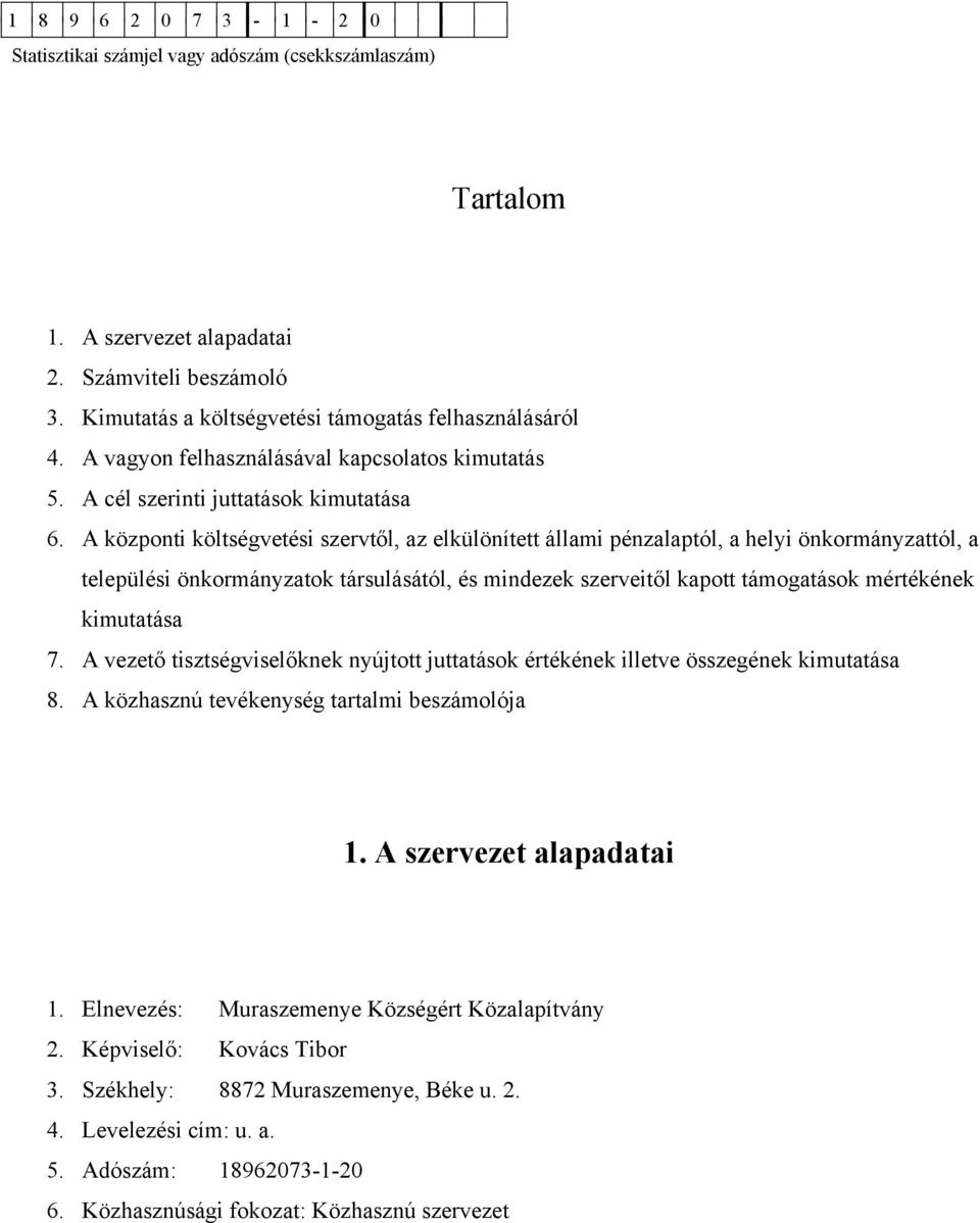 A központi költségvetési szervtől, az elkülönített állami pénzalaptól, a helyi önkormányzattól, a települési önkormányzatok társulásától, és mindezek szerveitől kapott támogatások mértékének