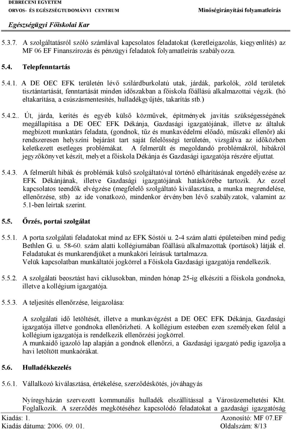 (hó eltakarítása, a csúszásmentesítés, hulladékgyűjtés, takarítás stb.) 5.4.2.