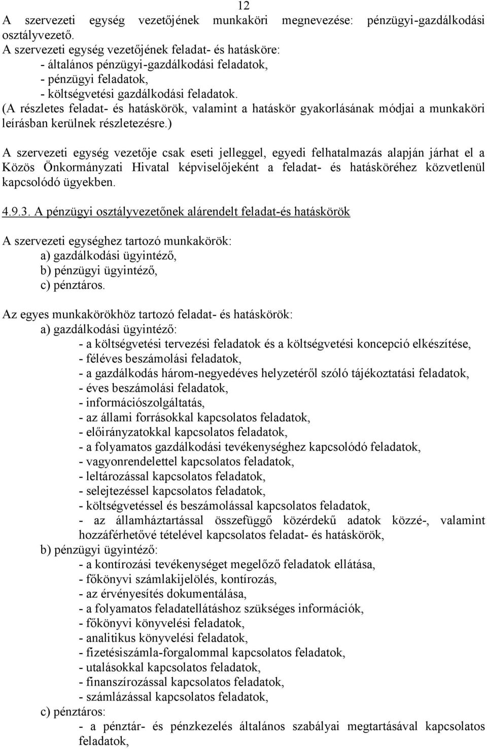 (A részletes feladat- és hatáskörök, valamint a hatáskör gyakorlásának módjai a munkaköri leírásban kerülnek részletezésre.