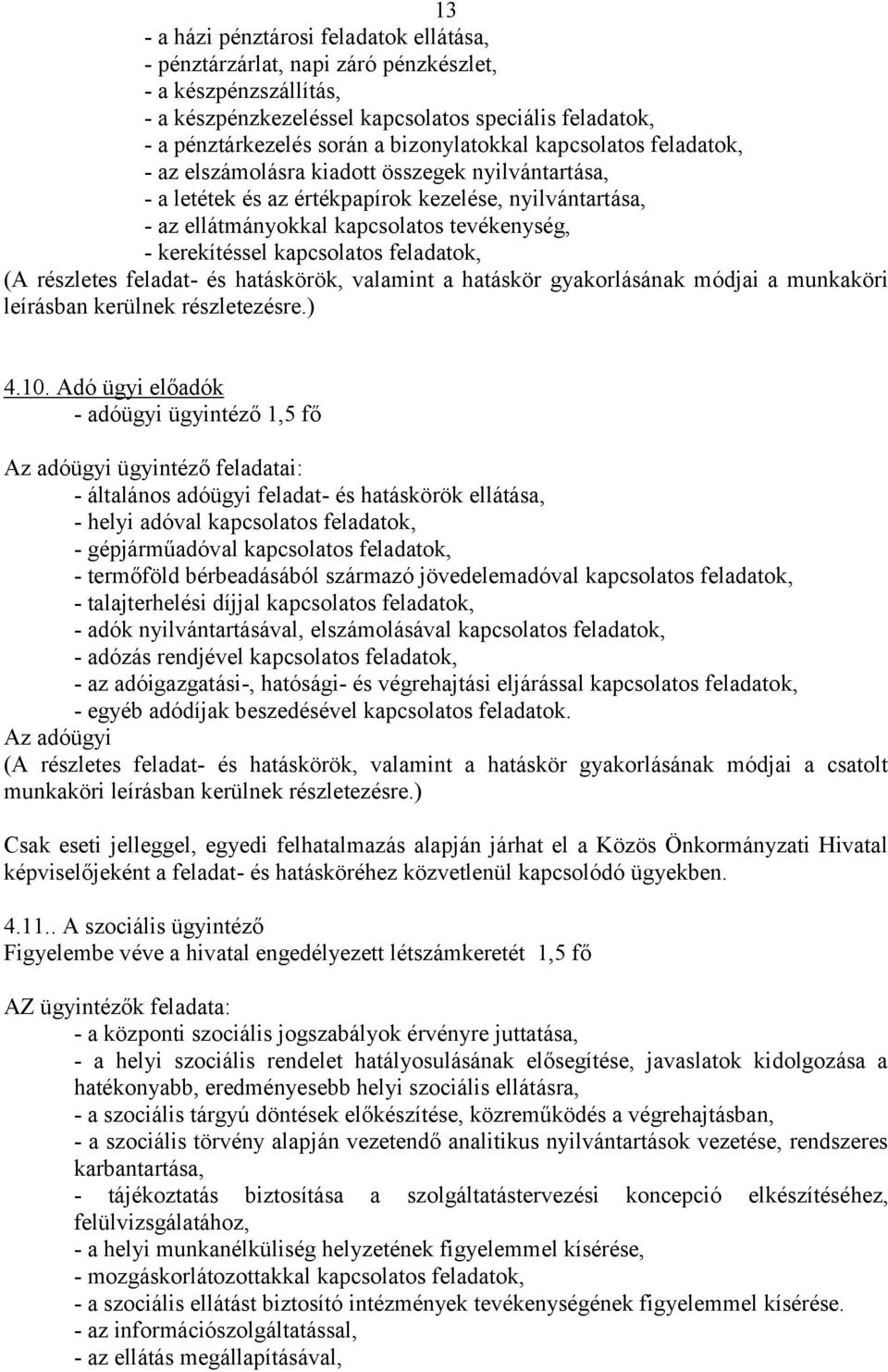 kerekítéssel kapcsolatos feladatok, (A részletes feladat- és hatáskörök, valamint a hatáskör gyakorlásának módjai a munkaköri leírásban kerülnek részletezésre.) 4.10.