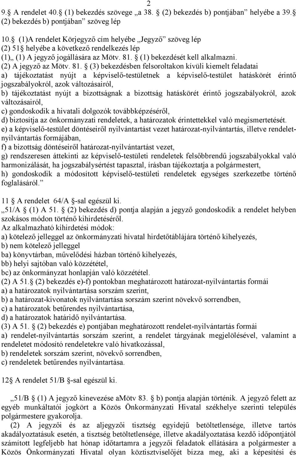 (1) bekezdését kell alkalmazni. (2) A jegyző az Mötv. 81.