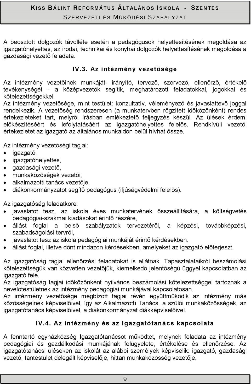 kötelezettségekkel. Az intézmény vezetősége, mint testület: konzultatív, véleményező és javaslattevő joggal rendelkezik.