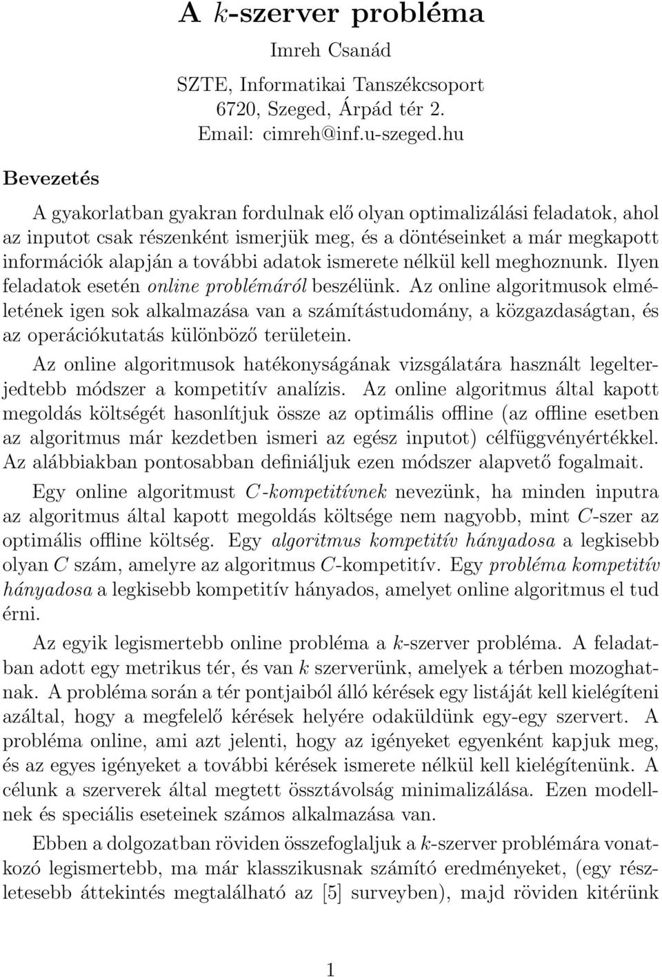 nélkül kell meghoznunk. Ilyen feladatok esetén online problémáról beszélünk.