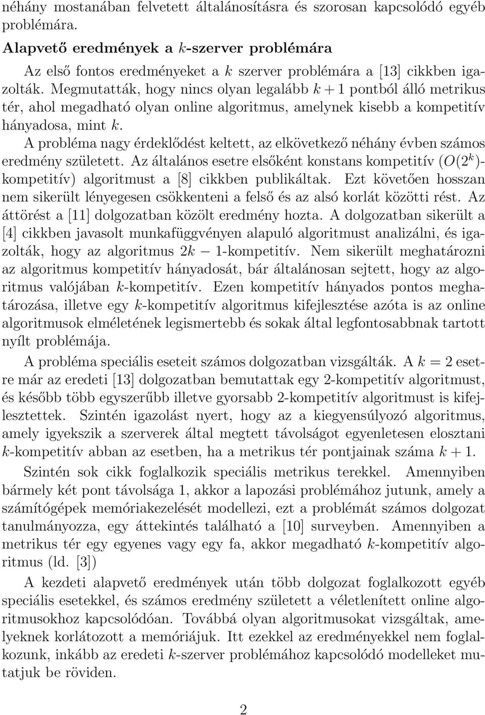 Megmutatták, hogy nincs olyan legalább k + 1 pontból álló metrikus tér, ahol megadható olyan online algoritmus, amelynek kisebb a kompetitív hányadosa, mint k.