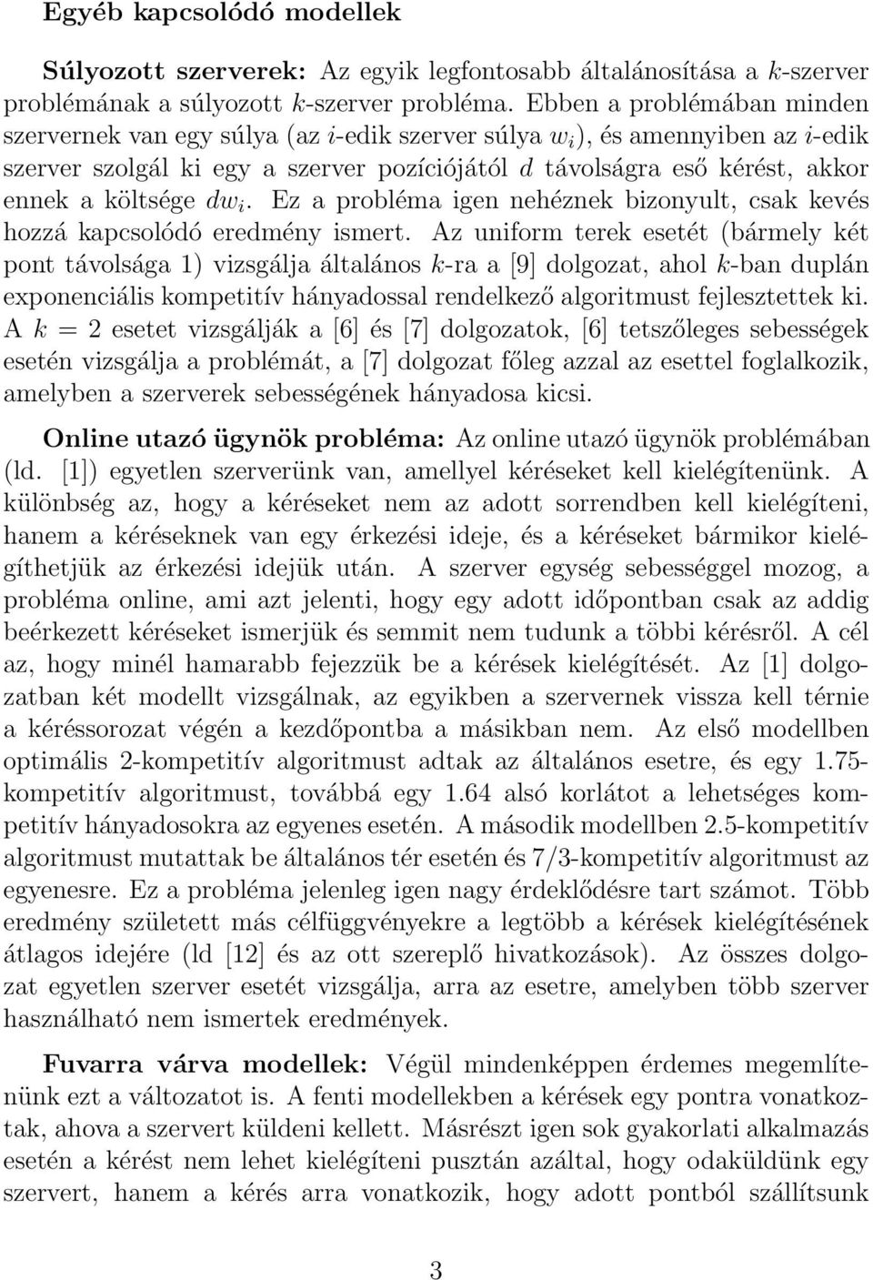 költsége dw i. Ez a probléma igen nehéznek bizonyult, csak kevés hozzá kapcsolódó eredmény ismert.