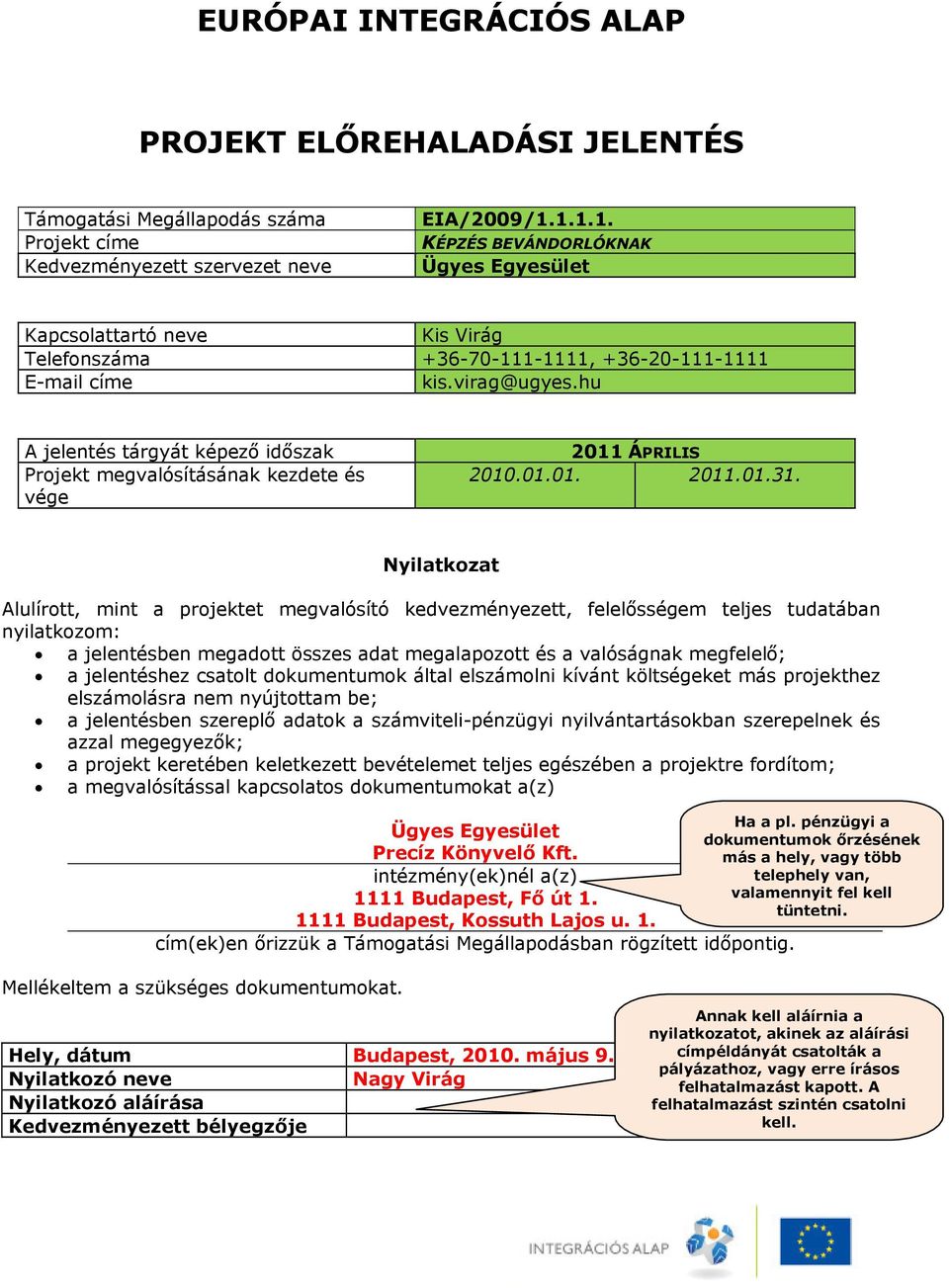 hu A jelentés tárgyát képező időszak Projekt megvalósításának kezdete és vége 2011 ÁPRILIS 2010.01.01. 2011.01.31.