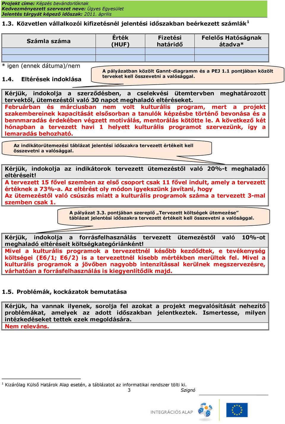 Kérjük, indokolja a szerződésben, a cselekvési ütemtervben meghatározott tervektől, ütemezéstől való 30 napot meghaladó eltéréseket.