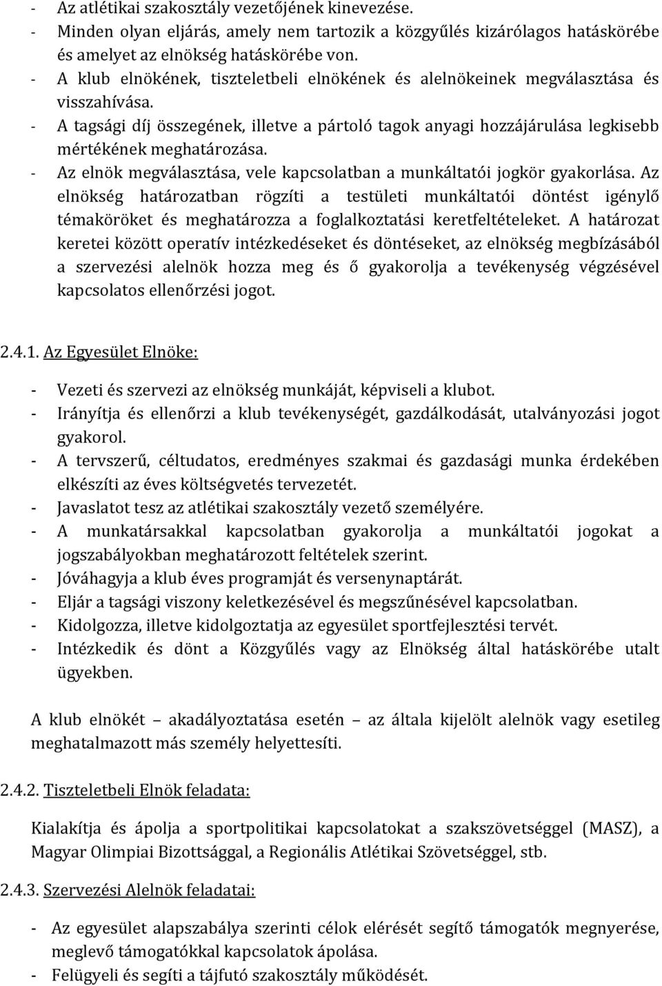 - Az elnök megválasztása, vele kapcsolatban a munkáltatói jogkör gyakorlása.