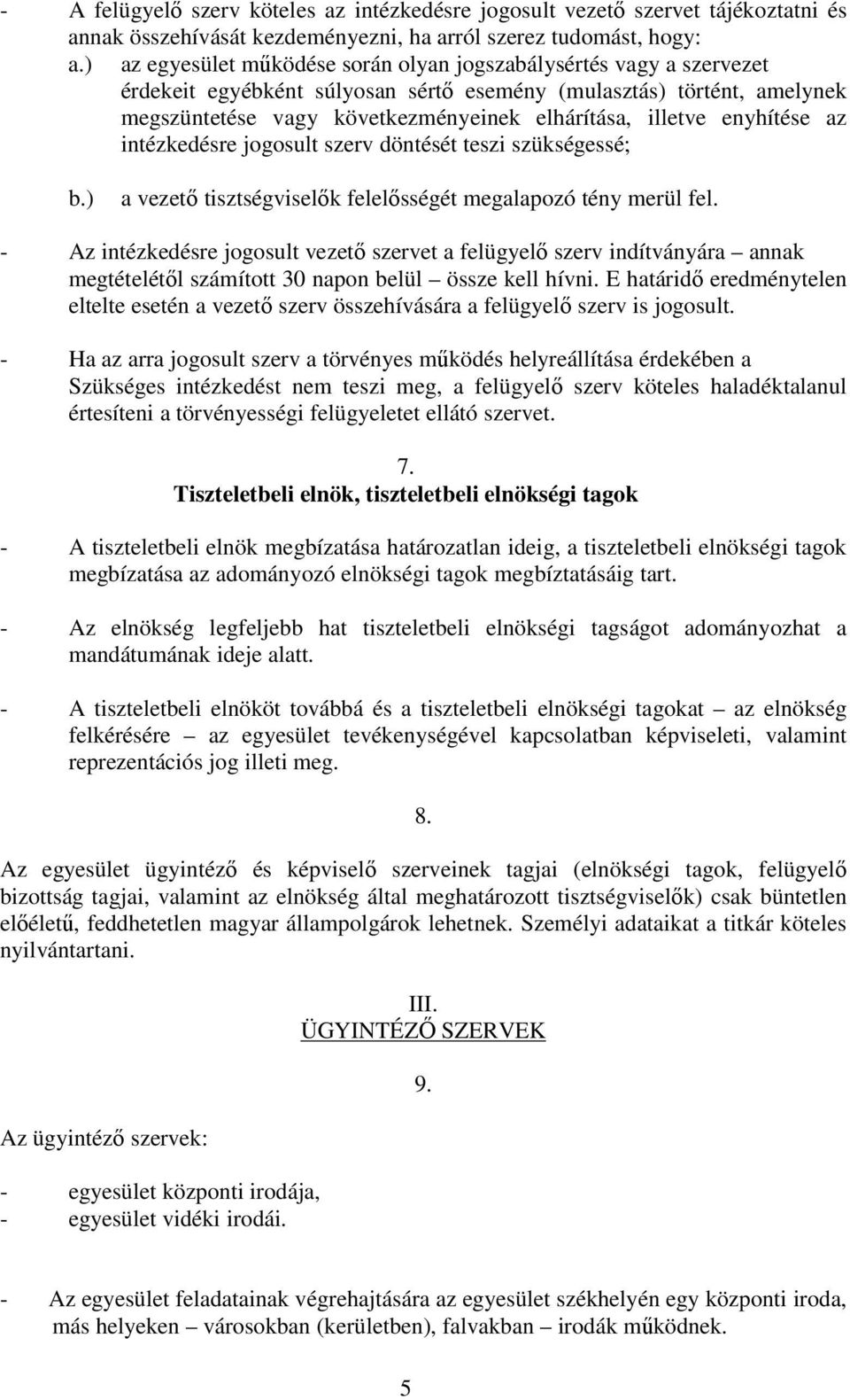 enyhítése az intézkedésre jogosult szerv döntését teszi szükségessé; b.) a vezető tisztségviselők felelősségét megalapozó tény merül fel.