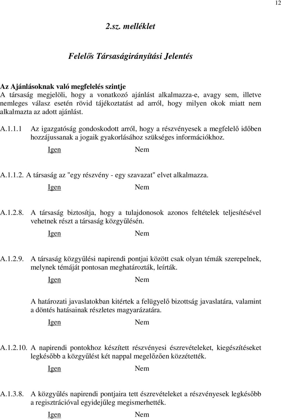 tájékoztatást ad arról, hogy milyen okok miatt nem alkalmazta az adott ajánlást. A.1.