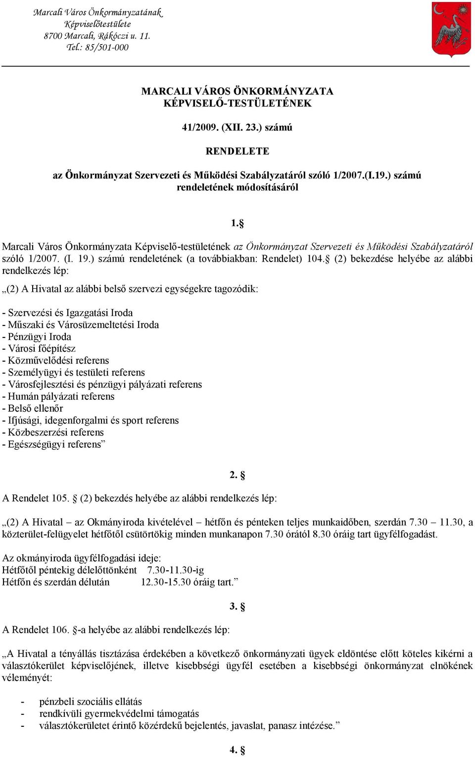 Marcali Város Önkormányzata Képviselő-testületének az Önkormányzat Szervezeti és Működési Szabályzatáról szóló 1/2007. (I. 19.) számú rendeletének (a továbbiakban: Rendelet) 104.