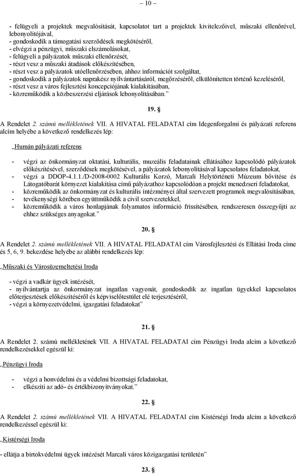 szolgáltat, - gondoskodik a pályázatok naprakész nyilvántartásáról, megőrzéséről, elkülönítetten történő kezeléséről, - részt vesz a város fejlesztési koncepciójának kialakításában, - közreműködik a