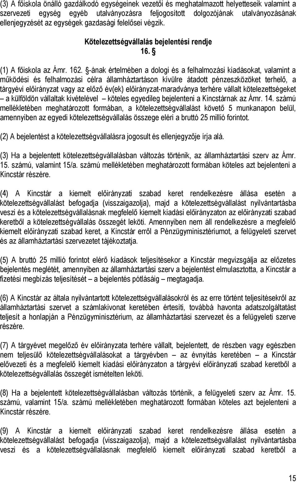 -ának értelmében a dologi és a felhalmozási kiadásokat, valamint a működési és felhalmozási célra államháztartáson kívülre átadott pénzeszközöket terhelő, a tárgyévi előirányzat vagy az előző év(ek)