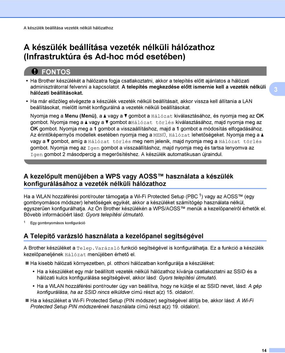 Ha már előzőleg elvégezte a készülék vezeték nélküli beállításait, akkor vissza kell állítania a LAN beállításokat, mielőtt ismét konfigurálná a vezeték nélküli beállításokat.