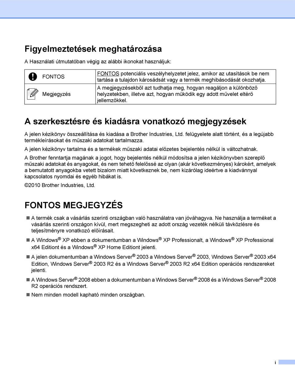 A szerkesztésre és kiadásra vonatkozó megjegyzések A jelen kézikönyv összeállítása és kiadása a Brother Industries, Ltd.